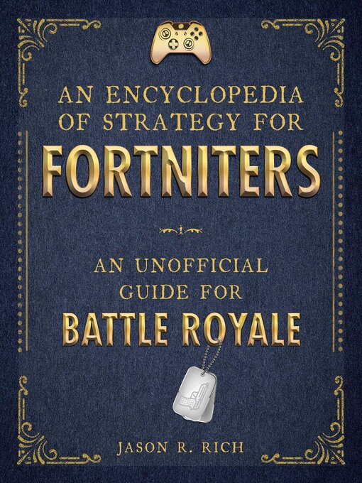 Title details for An Encyclopedia of Strategy for Fortniters: an Unofficial Guide for Battle Royale by Jason R. Rich - Wait list